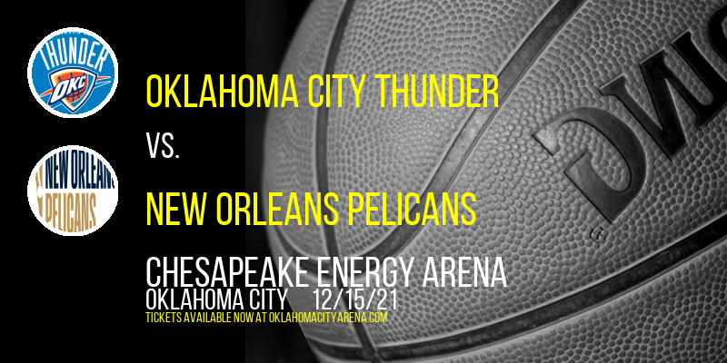 Oklahoma City Thunder vs. New Orleans Pelicans at Chesapeake Energy Arena tickets Oklahoma City Thunder vs. New Orleans Pelicans at Chesapeake Energy Arena