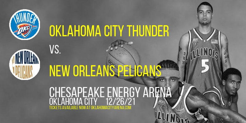 Oklahoma City Thunder vs. New Orleans Pelicans at Chesapeake Energy Arena tickets Oklahoma City Thunder vs. New Orleans Pelicans at Chesapeake Energy Arena