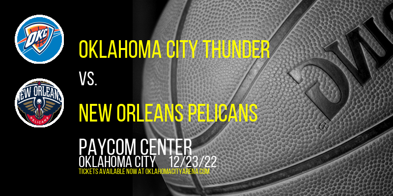 Oklahoma City Thunder vs. New Orleans Pelicans at Paycom Center tickets Oklahoma City Thunder vs. New Orleans Pelicans at Paycom Center