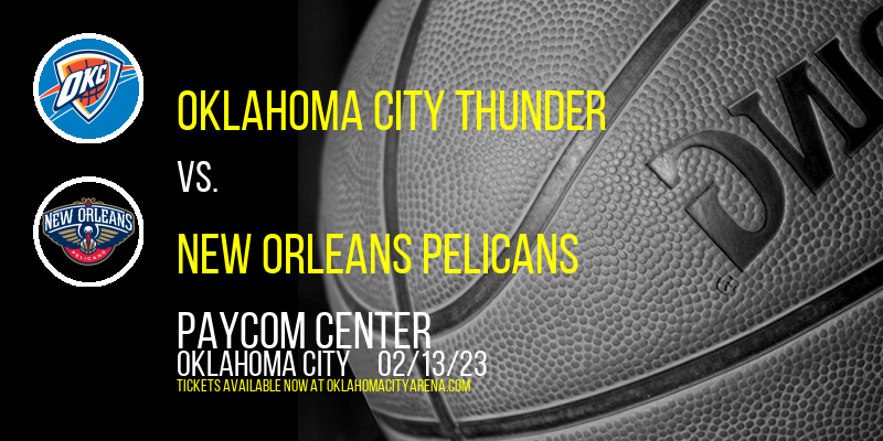Oklahoma City Thunder vs. New Orleans Pelicans at Paycom Center tickets Oklahoma City Thunder vs. New Orleans Pelicans at Paycom Center