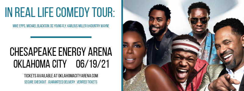 In Real Life Comedy Tour: Mike Epps, Michael Blackson, DC Young Fly, Karlous Miller & Kountry Wayne at Chesapeake Energy Arena tickets In Real Life Comedy Tour: Mike Epps, Michael Blackson, DC Young Fly, Karlous Miller & Kountry Wayne at Chesapeake Energy Arena