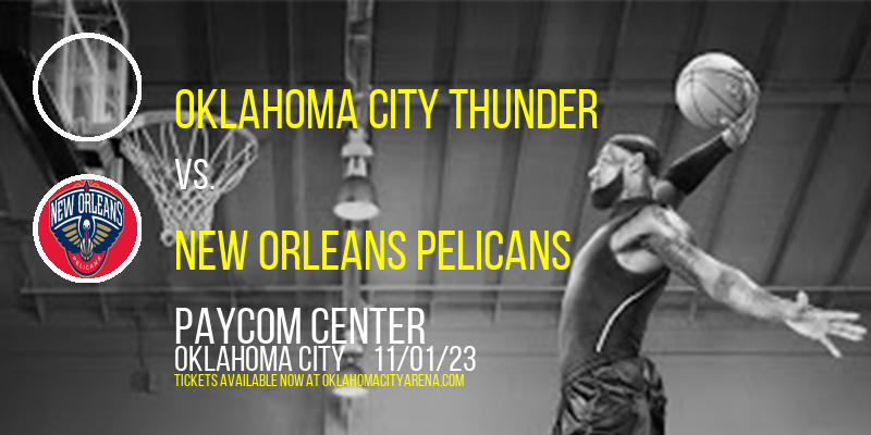 Oklahoma City Thunder vs. New Orleans Pelicans at Paycom Center