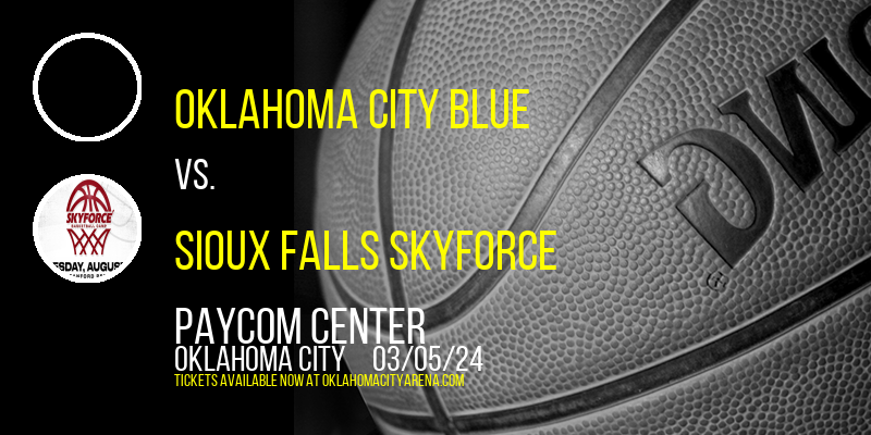 Oklahoma City Blue vs. Sioux Falls Skyforce at Paycom Center